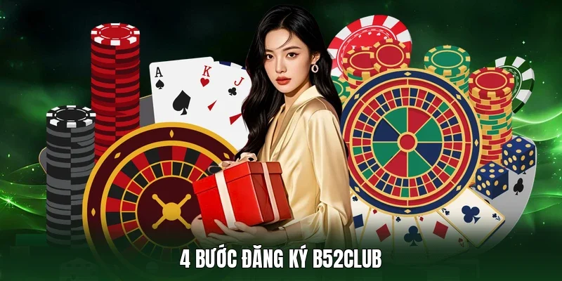 4 bước đăng ký B52Club