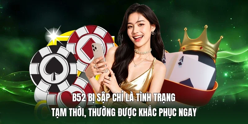 B52 bị sập chỉ là tình trạng tạm thời, thường được khắc phục ngay 