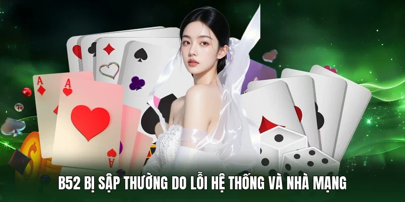 B52 bị sập thường do lỗi hệ thống và nhà mạng 