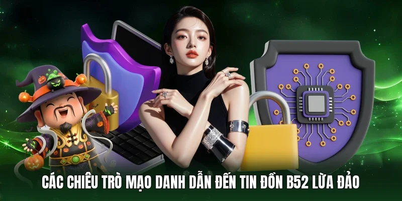 Các chiêu trò mạo danh dẫn đến tin đồn B52 lừa đảo 