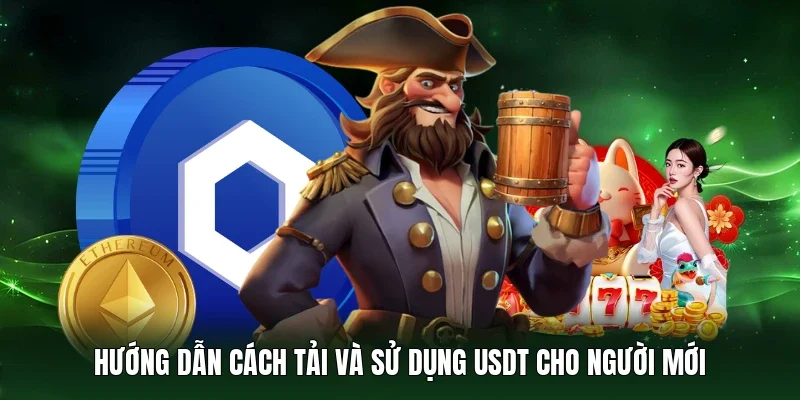 Hướng dẫn cách tải và sử dụng USDT cho người mới 