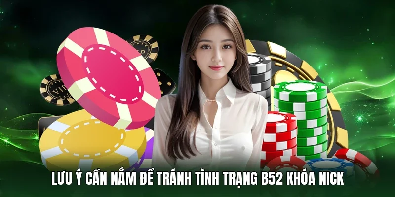 Lưu ý cần nắm để tránh tình trạng B52 khóa nick