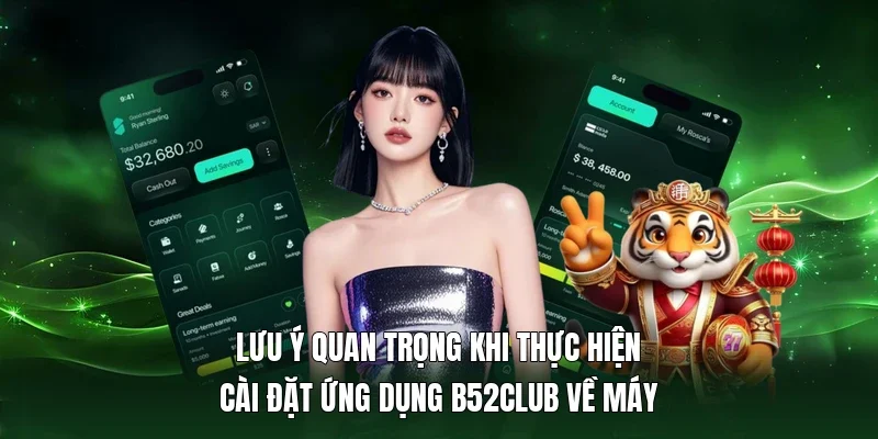 Lưu ý quan trọng khi thực hiện cài đặt ứng dụng B52Club về máy