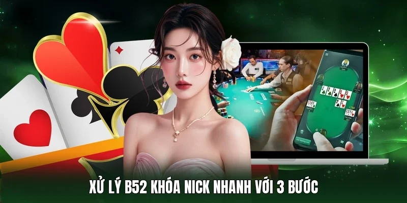 Xử lý B52 khóa nick nhanh với 3 bước